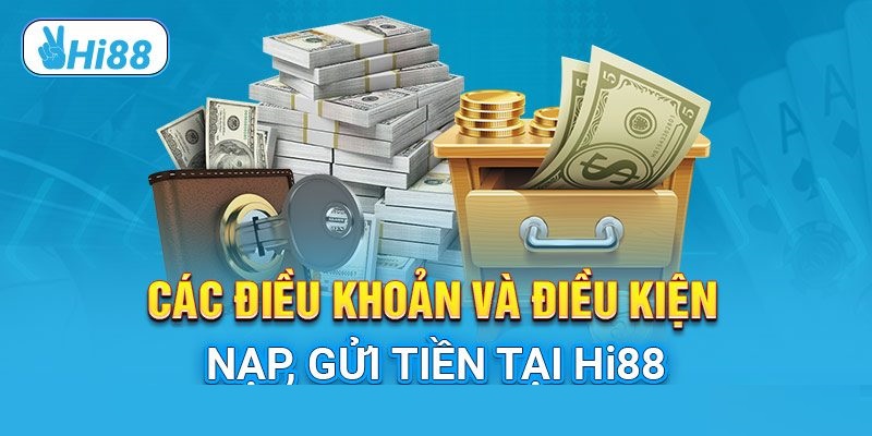 Điều kiện điều khoản Hi88 liên quan tới giao dịch nạp/tiền 